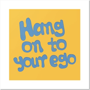 Hang On To Your Ego Posters and Art